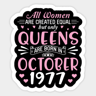 All Women Are Created Equal But Only Queens Are Born In October 1977 Happy Birthday 43 Years Old Me Sticker